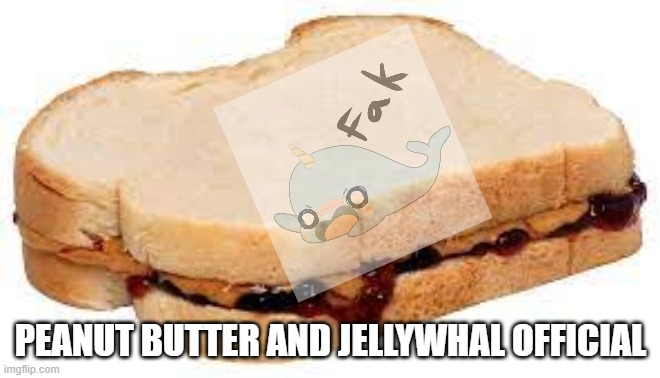 PEANUT BUTTER AND JELLYWHAL OFFICIAL | made w/ Imgflip meme maker