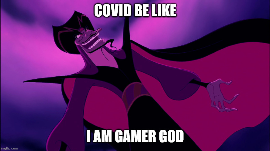 COVID BE LIKE I AM GAMER GOD | made w/ Imgflip meme maker