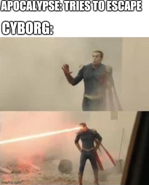 Homelander Scared | APOCALYPSE: TRIES TO ESCAPE; CYBORG: | image tagged in homelander scared | made w/ Imgflip meme maker