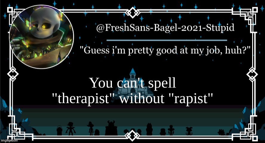 oop- | You can't spell "therapist" without "rapist" | image tagged in announcement thing 7 | made w/ Imgflip meme maker