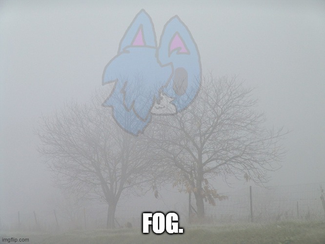 cloud. parody | FOG. | made w/ Imgflip meme maker