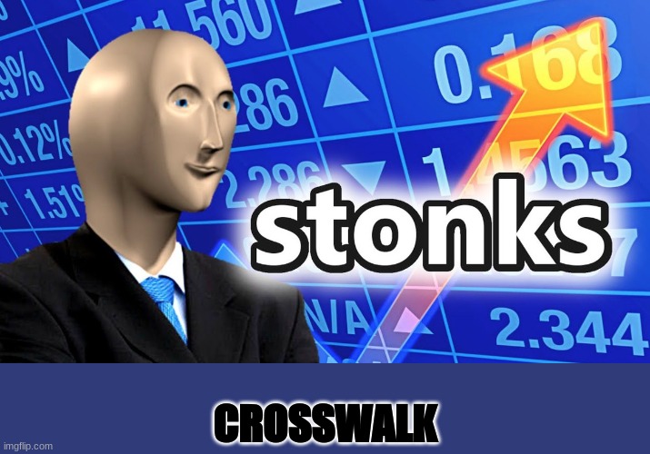 crosswalk stonks | CROSSWALK | image tagged in hehe,stonks | made w/ Imgflip meme maker