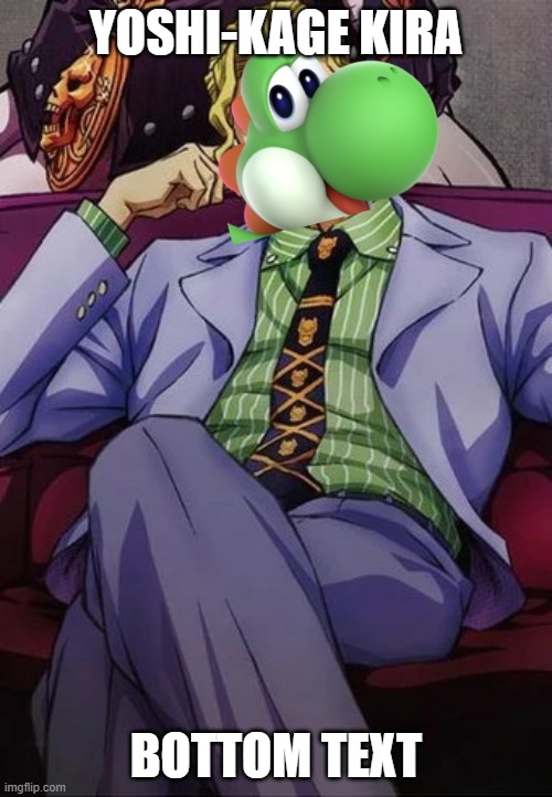 Yoshikage Kira | YOSHI-KAGE KIRA; BOTTOM TEXT | image tagged in yoshikage kira | made w/ Imgflip meme maker