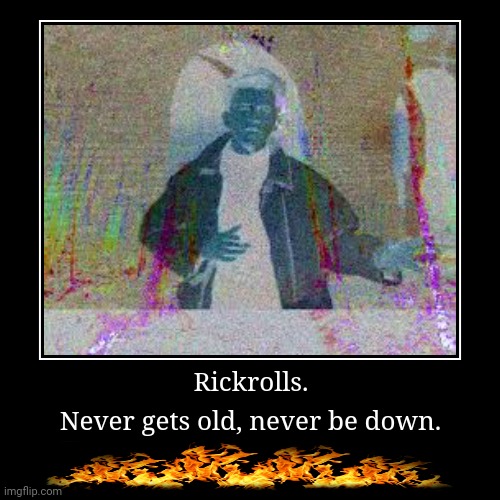 image tagged in memes,rickrolling,demotivationals | made w/ Imgflip demotivational maker