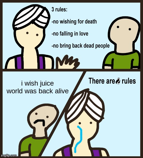 Genie Rules Meme | i wish juice world was back alive; 2 | image tagged in genie rules meme | made w/ Imgflip meme maker