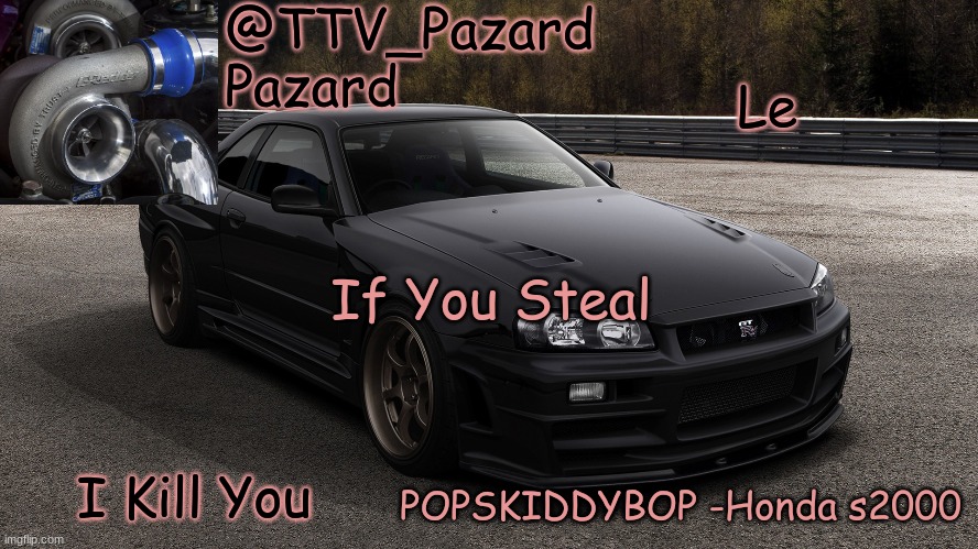 TTV_Car | Le; If You Steal; I Kill You | image tagged in ttv_car | made w/ Imgflip meme maker