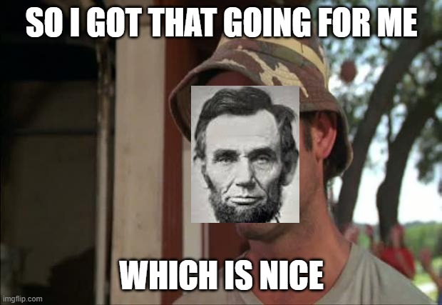 So I Got That Goin For Me Which Is Nice 2 Meme | SO I GOT THAT GOING FOR ME WHICH IS NICE | image tagged in memes,so i got that goin for me which is nice 2 | made w/ Imgflip meme maker