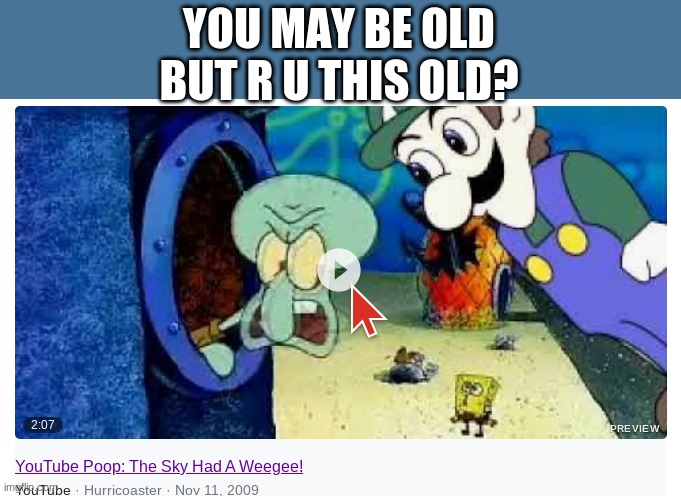 ytp | YOU MAY BE OLD BUT R U THIS OLD? | made w/ Imgflip meme maker