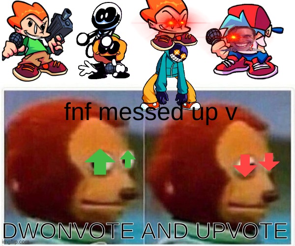 fnf started the fight | fnf messed up v; DWONVOTE AND UPVOTE | image tagged in memes,monkey puppet | made w/ Imgflip meme maker