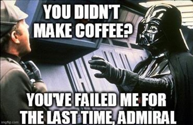 meanwhile, morning in the star destroyer... | image tagged in darth vader,memes,funny | made w/ Imgflip meme maker