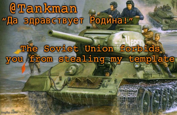 Noooo | The Soviet Union forbids you from stealing my template | image tagged in tankman announcement | made w/ Imgflip meme maker