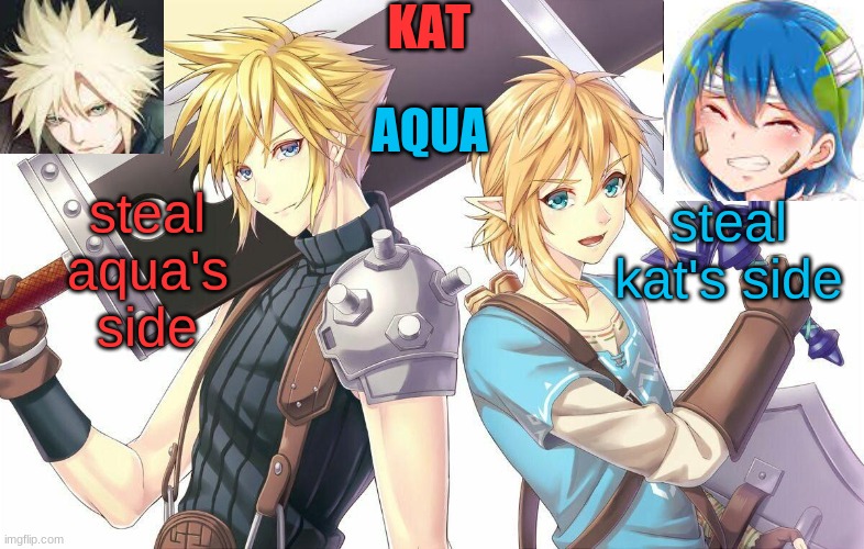 qwergthyjgukhuytreawdsfgcfdsafb | steal aqua's side; steal kat's side | image tagged in qwergthyjgukhuytreawdsfgcfdsafb | made w/ Imgflip meme maker