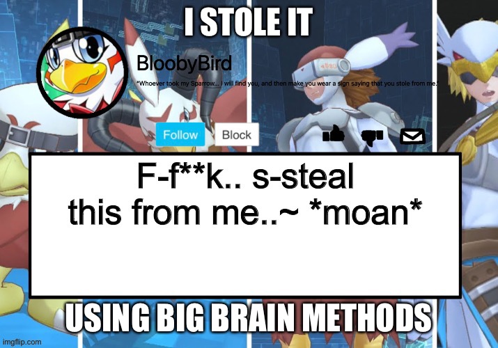 I did it | I STOLE IT; USING BIG BRAIN METHODS | image tagged in big brain | made w/ Imgflip meme maker