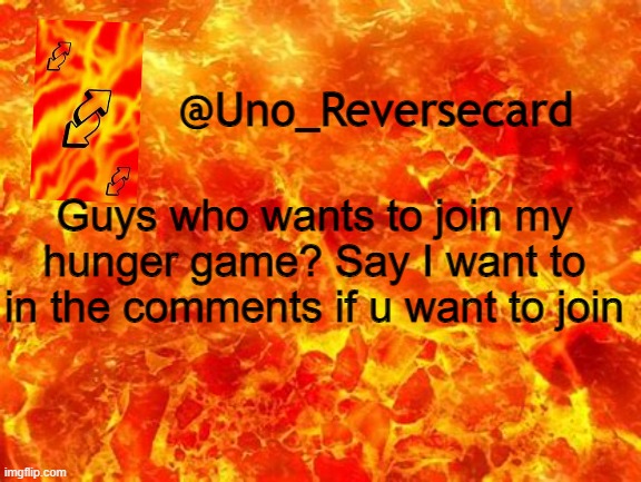 Say I want to in the comments if you want to join | Guys who wants to join my hunger game? Say I want to in the comments if u want to join | image tagged in uno_reversecard announcement temp 2 | made w/ Imgflip meme maker