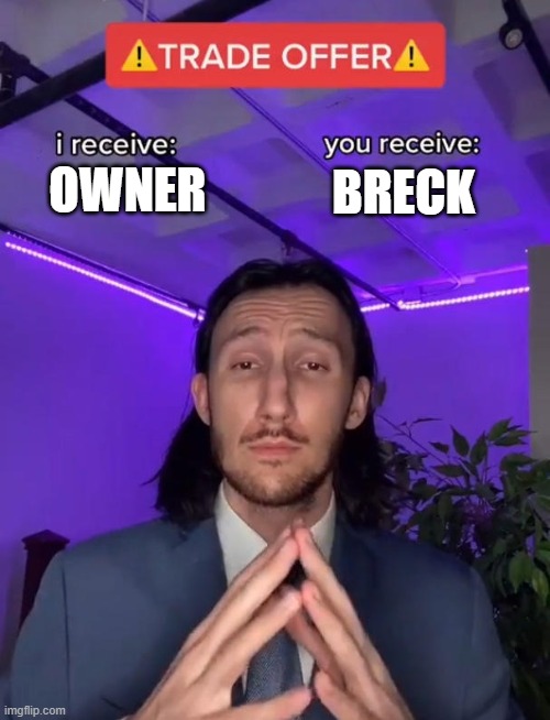 Trade Offer | BRECK; OWNER | image tagged in trade offer | made w/ Imgflip meme maker