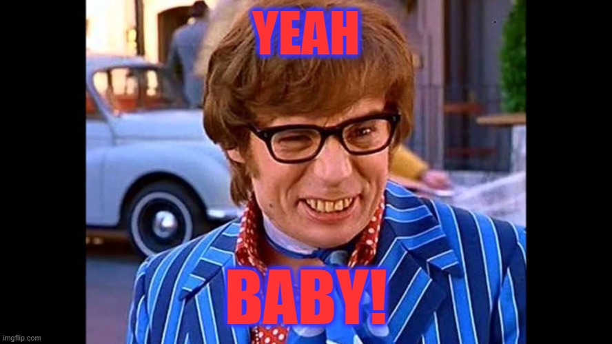 yeah baby | YEAH BABY! | image tagged in yeah baby | made w/ Imgflip meme maker