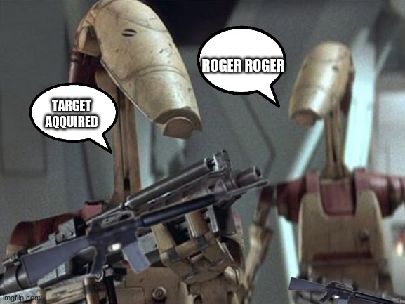 Battle droids about to kill some karens and tiktokers | ROGER ROGER; TARGET AQQUIRED | image tagged in battle droid,karens,tiktok,tiktok sucks | made w/ Imgflip meme maker