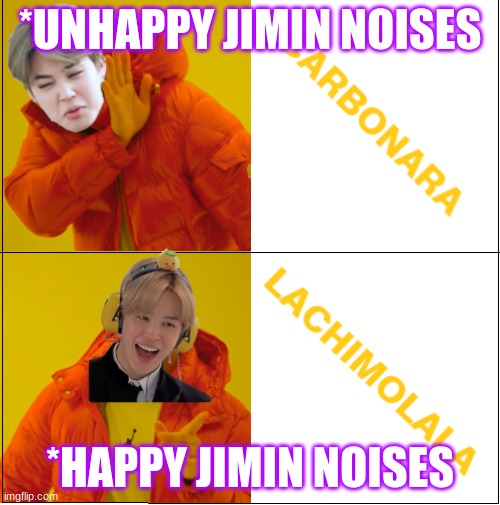 lachimolala | *UNHAPPY JIMIN NOISES; *HAPPY JIMIN NOISES | image tagged in lachimolala | made w/ Imgflip meme maker