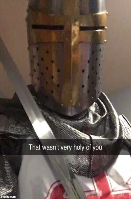 that wasn't very holy of you | image tagged in that wasn't very holy of you | made w/ Imgflip meme maker