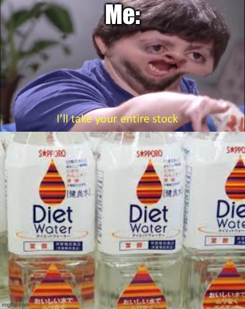 FAT | Me: | image tagged in i'll take your entire stock | made w/ Imgflip meme maker