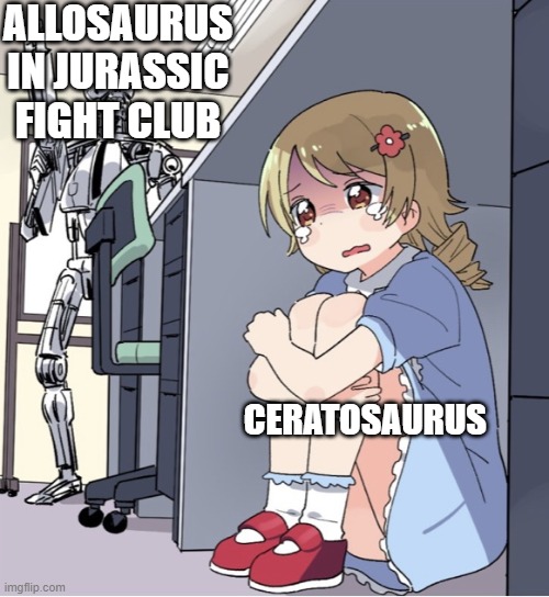 Oof | ALLOSAURUS IN JURASSIC FIGHT CLUB; CERATOSAURUS | image tagged in anime girl hiding from terminator,dinosaurs | made w/ Imgflip meme maker