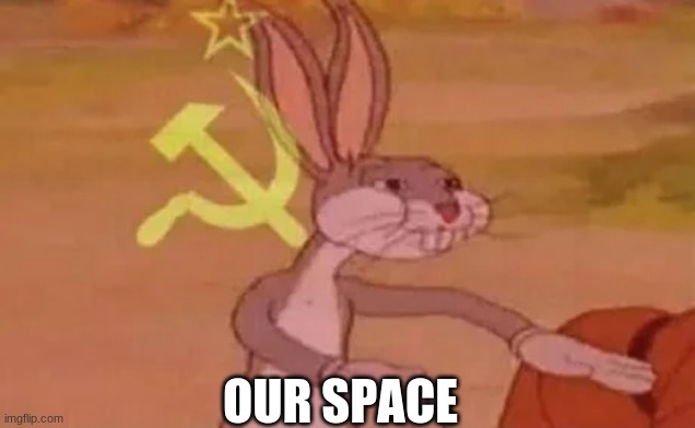 Bugs bunny communist | OUR SPACE | image tagged in bugs bunny communist | made w/ Imgflip meme maker