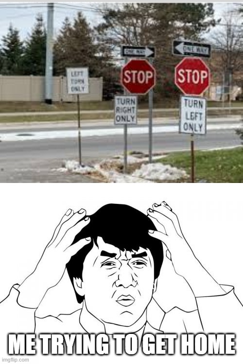 ??? | ME TRYING TO GET HOME | image tagged in memes,jackie chan wtf | made w/ Imgflip meme maker