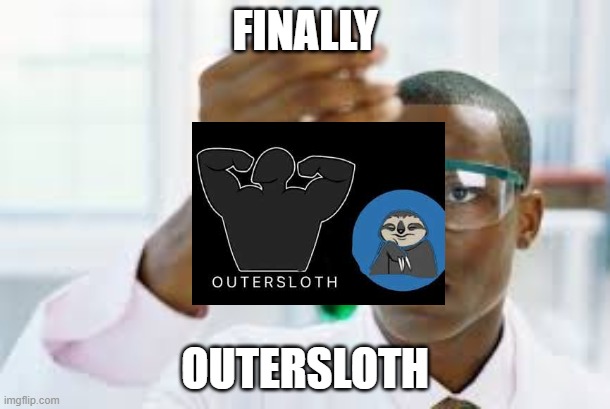 In an alternate universe | FINALLY; OUTERSLOTH | image tagged in finally,memes,gaming,dank memes | made w/ Imgflip meme maker