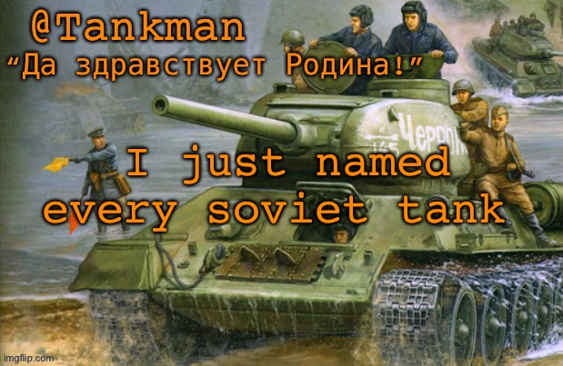 Feel good | I just named every soviet tank | image tagged in tankman announcement | made w/ Imgflip meme maker