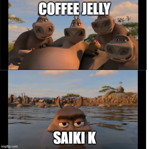 Moto Moto | COFFEE JELLY; SAIKI K | image tagged in moto moto | made w/ Imgflip meme maker