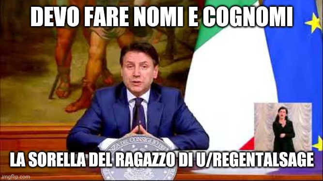 DEVO FARE NOMI E COGNOMI; LA SORELLA DEL RAGAZZO DI U/REGENTALSAGE | made w/ Imgflip meme maker
