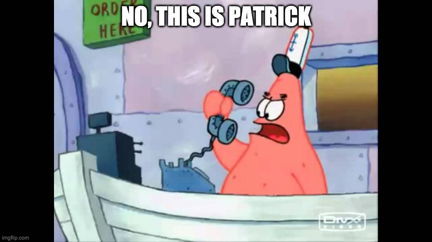 no this is patrick | NO, THIS IS PATRICK | image tagged in no this is patrick | made w/ Imgflip meme maker