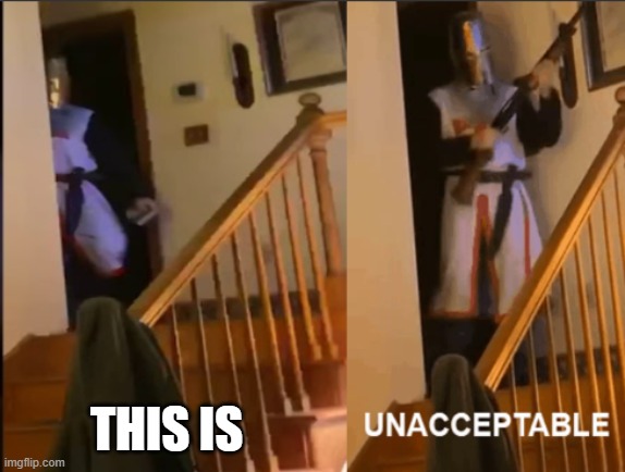 Unacceptable | THIS IS | image tagged in unacceptable | made w/ Imgflip meme maker