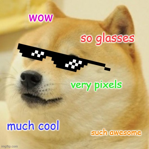 Kewl Doge | wow; so glasses; very pixels; much cool; such awesome | image tagged in memes,doge | made w/ Imgflip meme maker