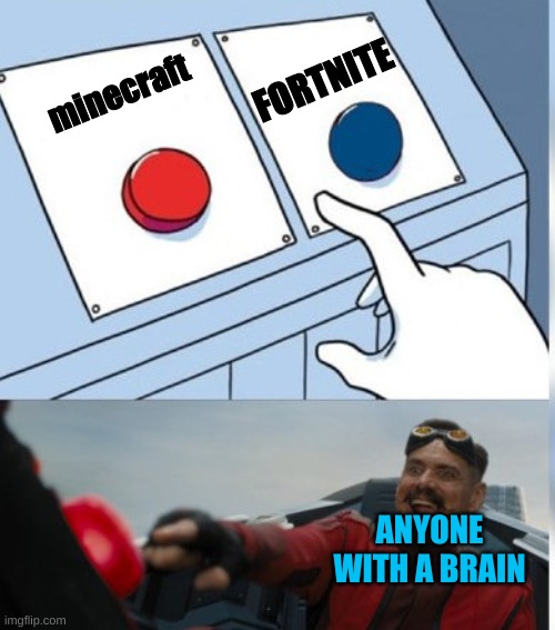Two Buttons Eggman | FORTNITE; minecraft; ANYONE WITH A BRAIN | image tagged in two buttons eggman | made w/ Imgflip meme maker