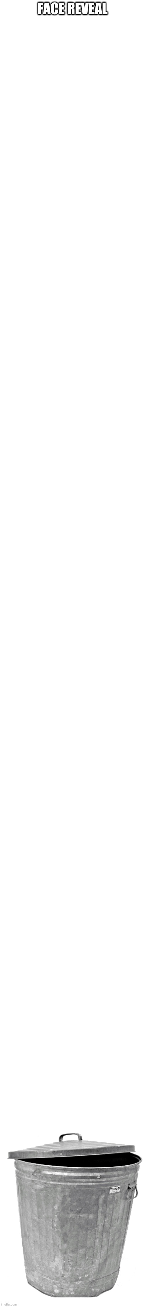 FACE REVEAL | image tagged in memes,blank transparent square | made w/ Imgflip meme maker