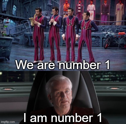 We Are Number One | We are number 1; I am number 1 | image tagged in we are number one,i am the senate | made w/ Imgflip meme maker