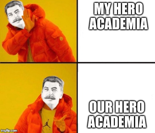 Stalin hotline | MY HERO ACADEMIA; OUR HERO ACADEMIA | image tagged in stalin hotline | made w/ Imgflip meme maker