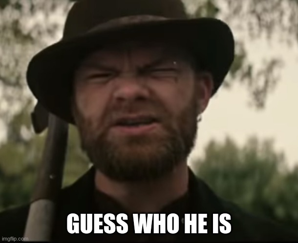 GUESS WHO HE IS | made w/ Imgflip meme maker