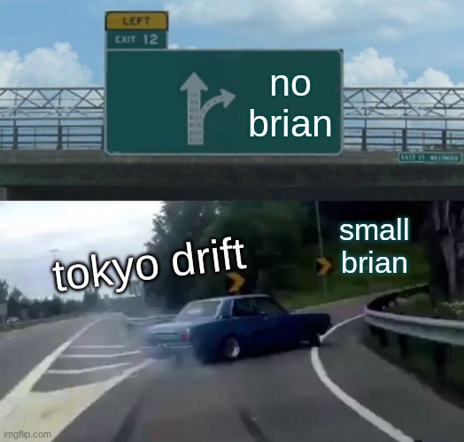 not cool | no brian; small brian; tokyo drift | image tagged in memes,left exit 12 off ramp | made w/ Imgflip meme maker