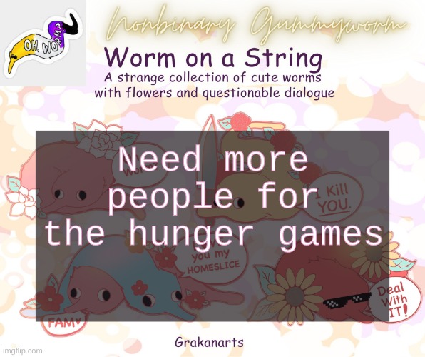 Gummyworms Worm on a string temp | Need more people for the hunger games | made w/ Imgflip meme maker