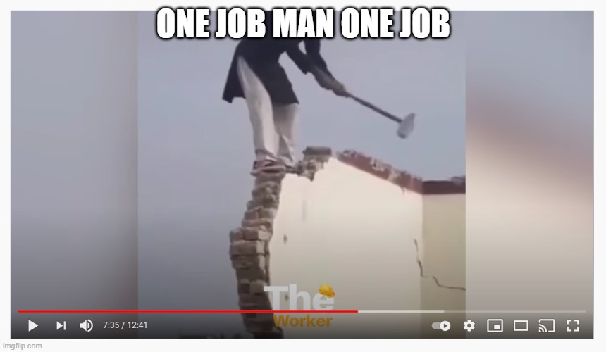 ONE JOB MAN ONE JOB | made w/ Imgflip meme maker