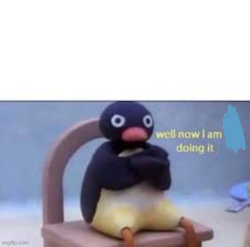 Well now I am not doing it | image tagged in well now i am not doing it | made w/ Imgflip meme maker