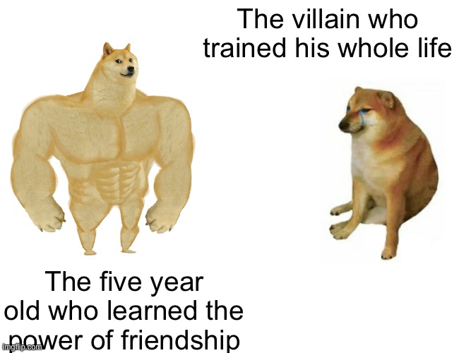 Anime plot lines be like | The villain who trained his whole life; The five year old who learned the power of friendship | image tagged in memes,funny,anime | made w/ Imgflip meme maker