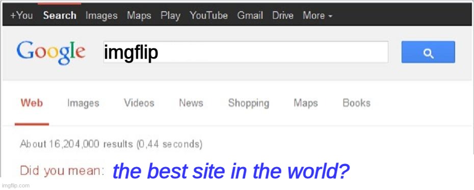 Did You Mean...? | imgflip; the best site in the world? | image tagged in did you mean | made w/ Imgflip meme maker