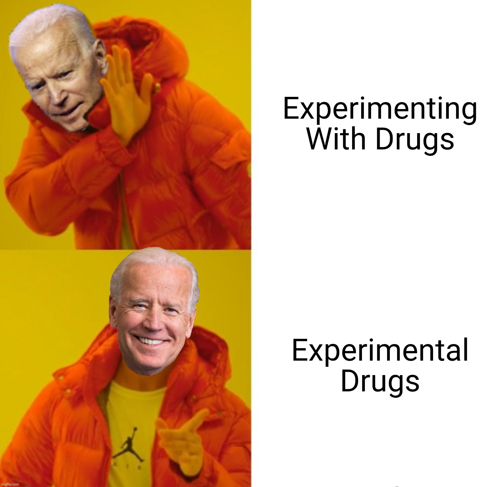 Biden hotline bling | Experimenting With Drugs; Experimental Drugs | image tagged in biden hotline bling | made w/ Imgflip meme maker