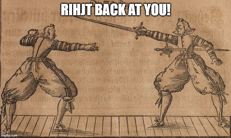 rapier throw | RIHJT BACK AT YOU! | image tagged in rapier throw | made w/ Imgflip meme maker