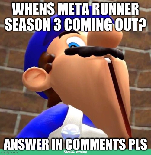 oof | WHENS META RUNNER SEASON 3 COMING OUT? ANSWER IN COMMENTS PLS | image tagged in smg4's face | made w/ Imgflip meme maker