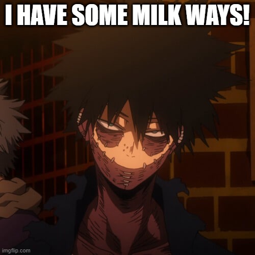 I HAVE SOME MILK WAYS! | made w/ Imgflip meme maker