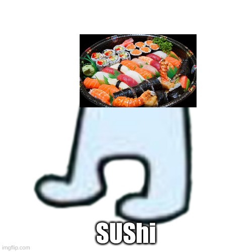 help | SUShi | image tagged in memes,amogus | made w/ Imgflip meme maker